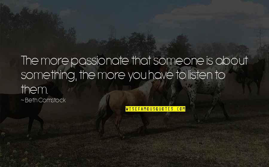 Comstock Quotes By Beth Comstock: The more passionate that someone is about something,