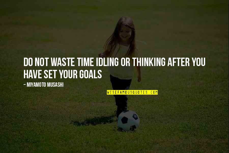 Comstockscountrykennel Quotes By Miyamoto Musashi: Do not waste time idling or thinking after