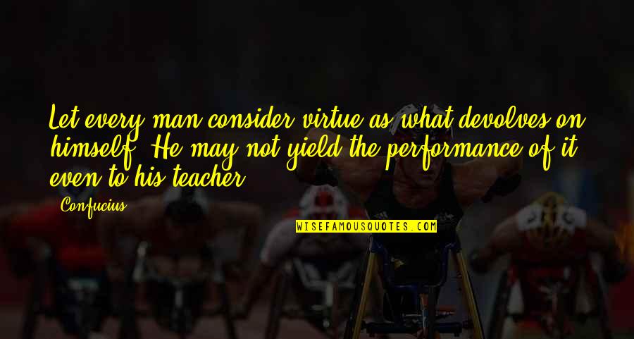 Comtax Quotes By Confucius: Let every man consider virtue as what devolves Comtax Quotes By Confucius: Let every man consider virtue as what devolves