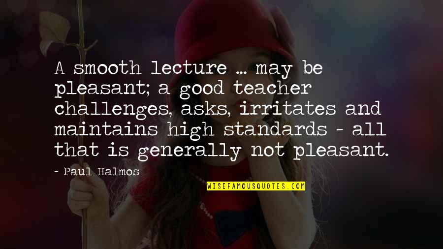 Comtax Quotes By Paul Halmos: A smooth lecture ... may be pleasant; a Comtax Quotes By Paul Halmos: A smooth lecture ... may be pleasant; a