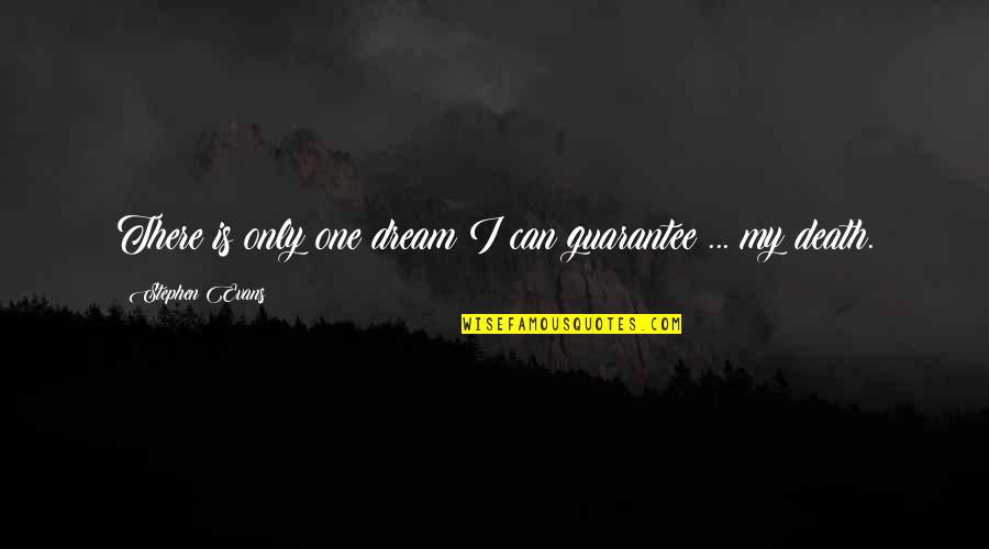 Comte De Guiche Quotes By Stephen Evans: There is only one dream I can guarantee Comte De Guiche Quotes By Stephen Evans: There is only one dream I can guarantee