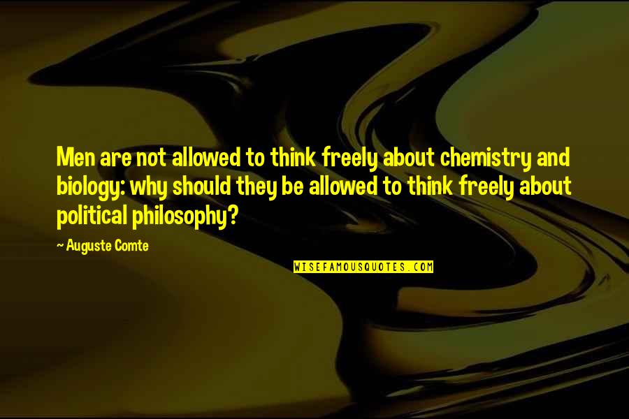 Comte Philosophy Quotes By Auguste Comte: Men are not allowed to think freely about