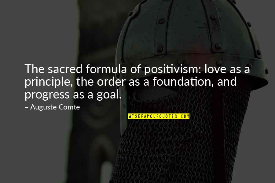 Comte Positivism Quotes By Auguste Comte: The sacred formula of positivism: love as a