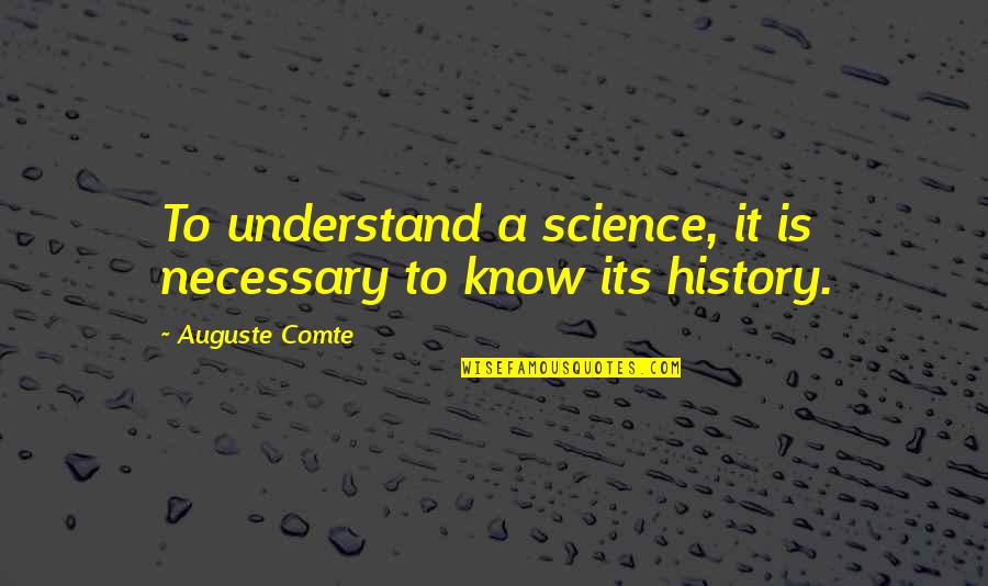 Comte Quotes By Auguste Comte: To understand a science, it is necessary to