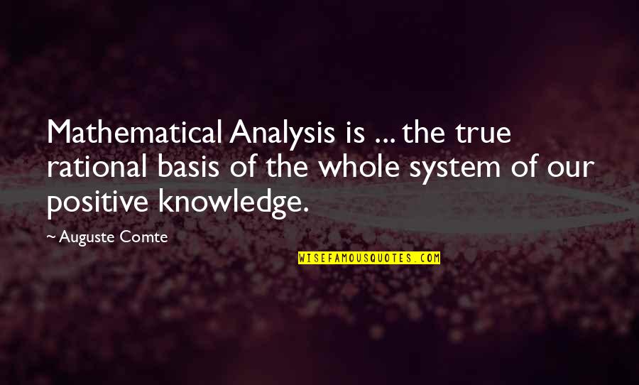 Comte Quotes By Auguste Comte: Mathematical Analysis is ... the true rational basis