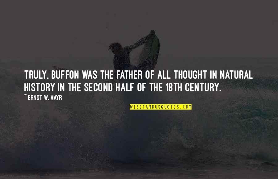 Comte Quotes By Ernst W. Mayr: Truly, Buffon was the father of all thought