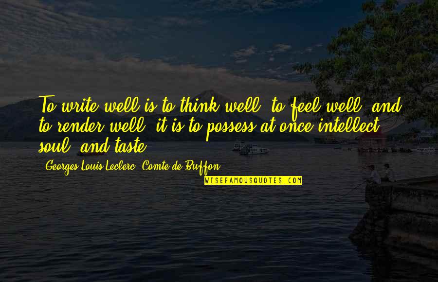 Comte Quotes By Georges-Louis Leclerc, Comte De Buffon: To write well is to think well, to
