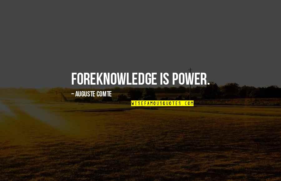 Comte-sponville Quotes By Auguste Comte: Foreknowledge is power.