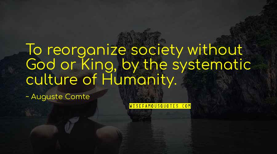 Comte-sponville Quotes By Auguste Comte: To reorganize society without God or King, by