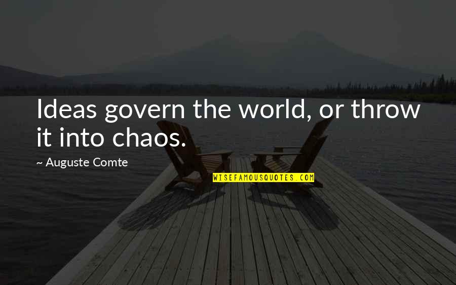 Comte-sponville Quotes By Auguste Comte: Ideas govern the world, or throw it into Comte-sponville Quotes By Auguste Comte: Ideas govern the world, or throw it into