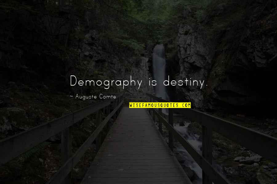 Comte-sponville Quotes By Auguste Comte: Demography is destiny. Comte-sponville Quotes By Auguste Comte: Demography is destiny.