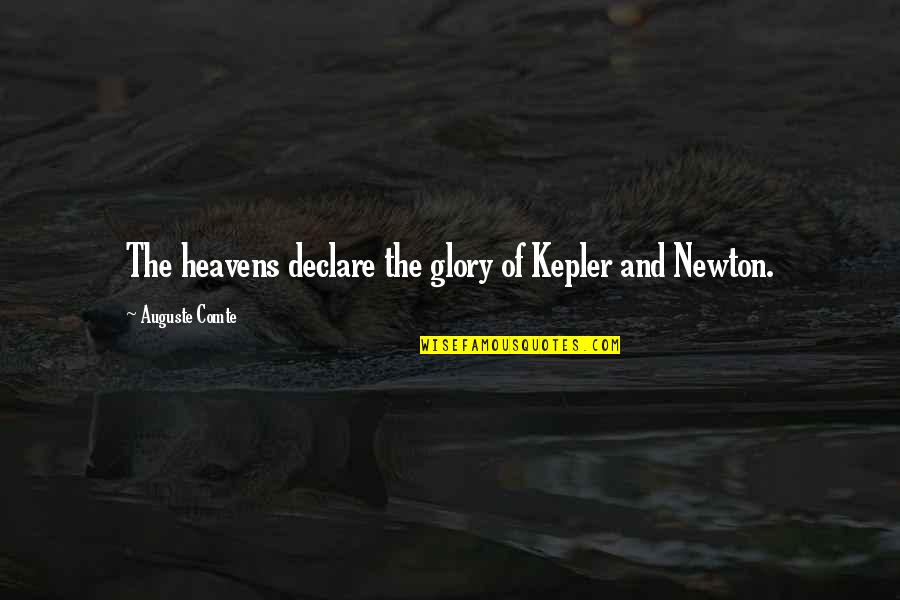 Comte-sponville Quotes By Auguste Comte: The heavens declare the glory of Kepler and