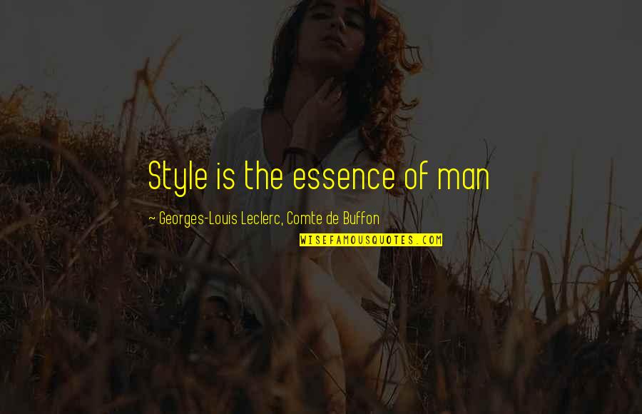 Comte-sponville Quotes By Georges-Louis Leclerc, Comte De Buffon: Style is the essence of man Comte-sponville Quotes By Georges-Louis Leclerc, Comte De Buffon: Style is the essence of man
