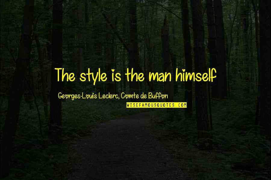 Comte-sponville Quotes By Georges-Louis Leclerc, Comte De Buffon: The style is the man himself Comte-sponville Quotes By Georges-Louis Leclerc, Comte De Buffon: The style is the man himself