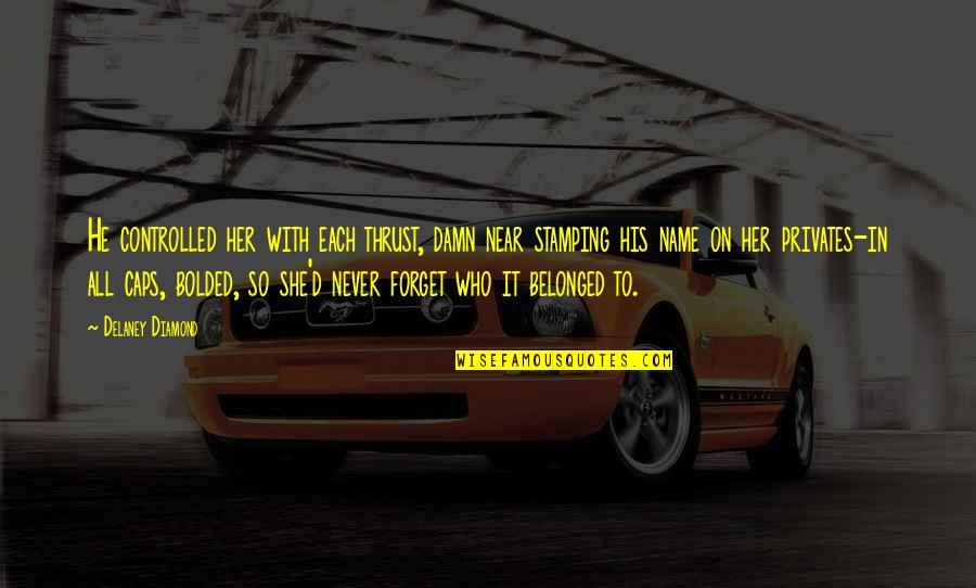 Comtemporary Quotes By Delaney Diamond: He controlled her with each thrust, damn near