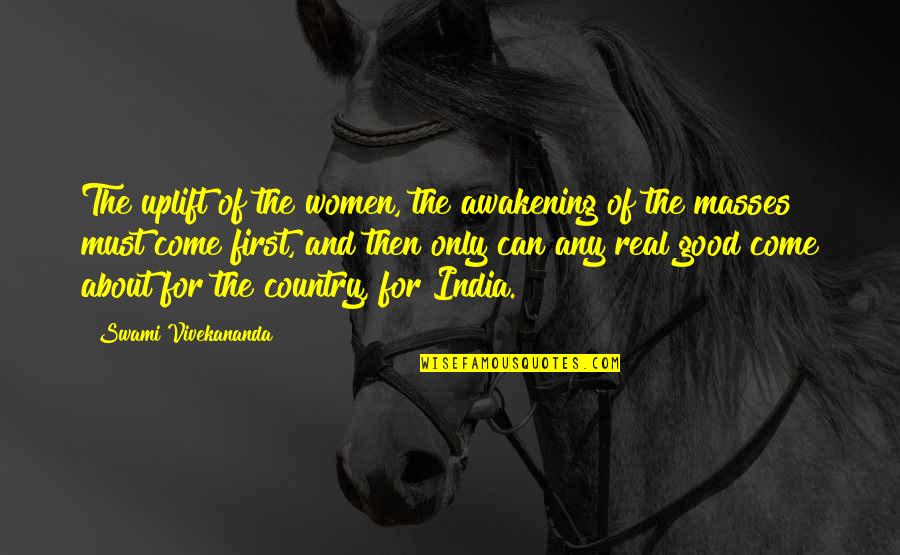 Comtemporary Quotes By Swami Vivekananda: The uplift of the women, the awakening of