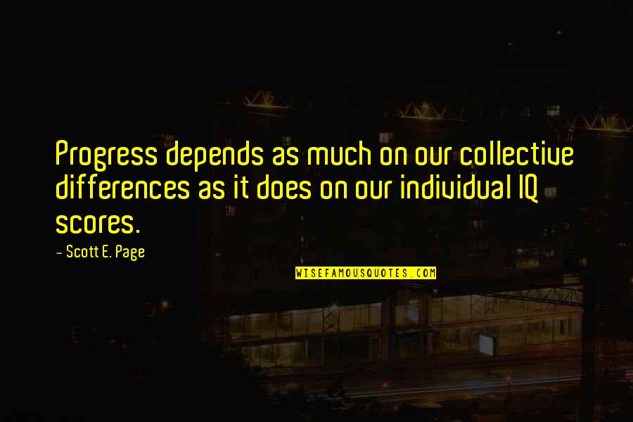 Comtempt Quotes By Scott E. Page: Progress depends as much on our collective differences