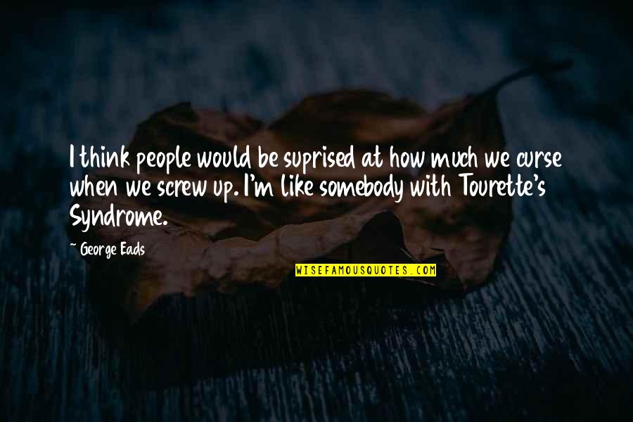 Comunalidades Quotes By George Eads: I think people would be suprised at how Comunalidades Quotes By George Eads: I think people would be suprised at how