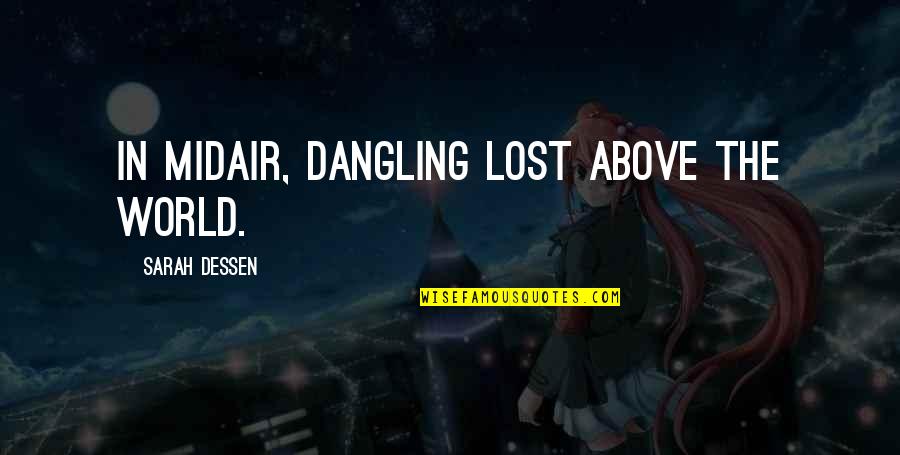 Comunhao Solene Quotes By Sarah Dessen: In midair, dangling lost above the world.