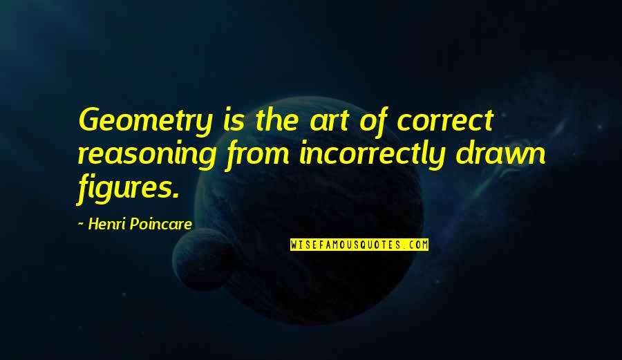 Comunicaao Quotes By Henri Poincare: Geometry is the art of correct reasoning from