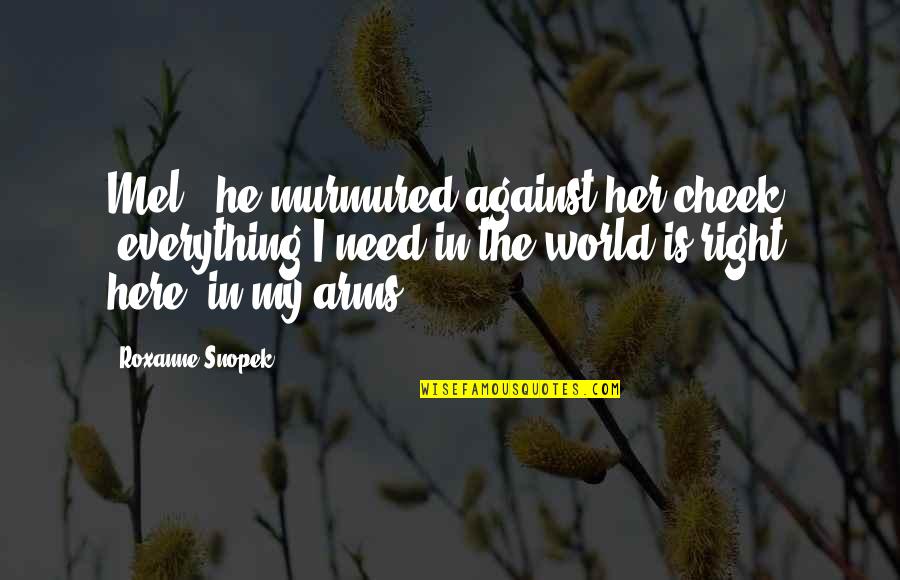 Comunicado Covid Quotes By Roxanne Snopek: Mel," he murmured against her cheek, "everything I Comunicado Covid Quotes By Roxanne Snopek: Mel," he murmured against her cheek, "everything I