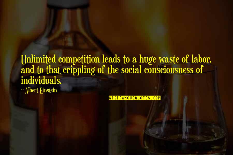 Comunicantes Quotes By Albert Einstein: Unlimited competition leads to a huge waste of