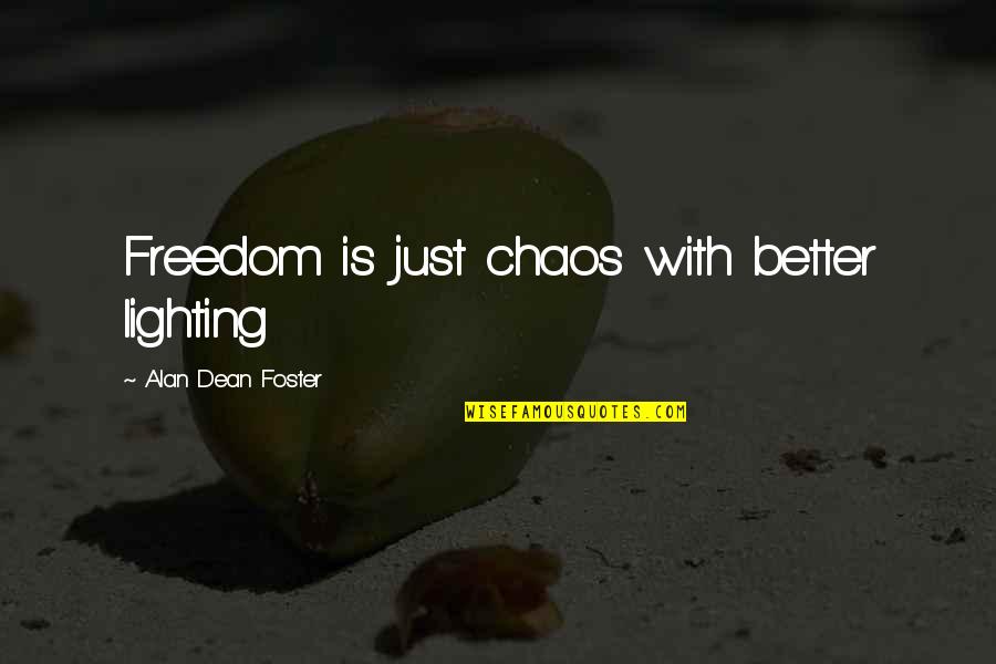 Comunicarmelo Quotes By Alan Dean Foster: Freedom is just chaos with better lighting Comunicarmelo Quotes By Alan Dean Foster: Freedom is just chaos with better lighting