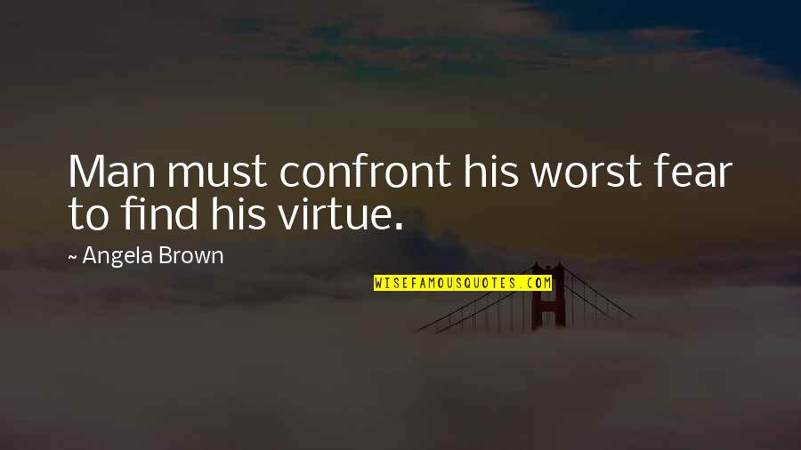 Comunicarse En Quotes By Angela Brown: Man must confront his worst fear to find