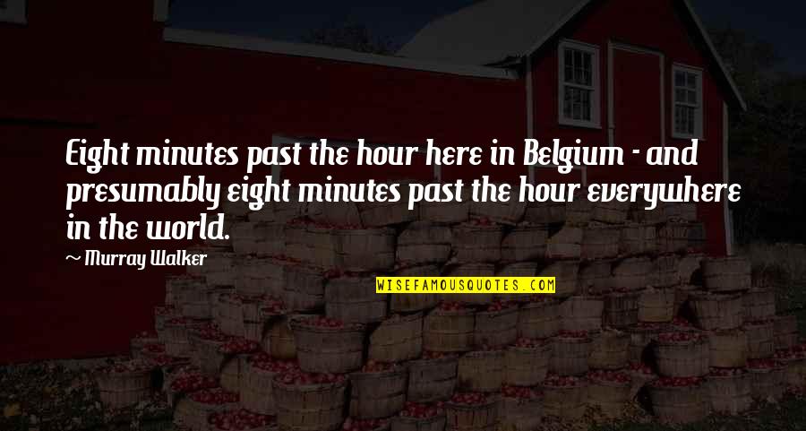 Comunicarse En Quotes By Murray Walker: Eight minutes past the hour here in Belgium