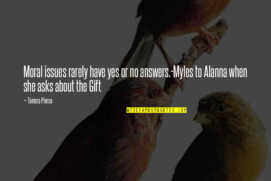 Comunications Quotes By Tamora Pierce: Moral issues rarely have yes or no answers.-Myles Comunications Quotes By Tamora Pierce: Moral issues rarely have yes or no answers.-Myles