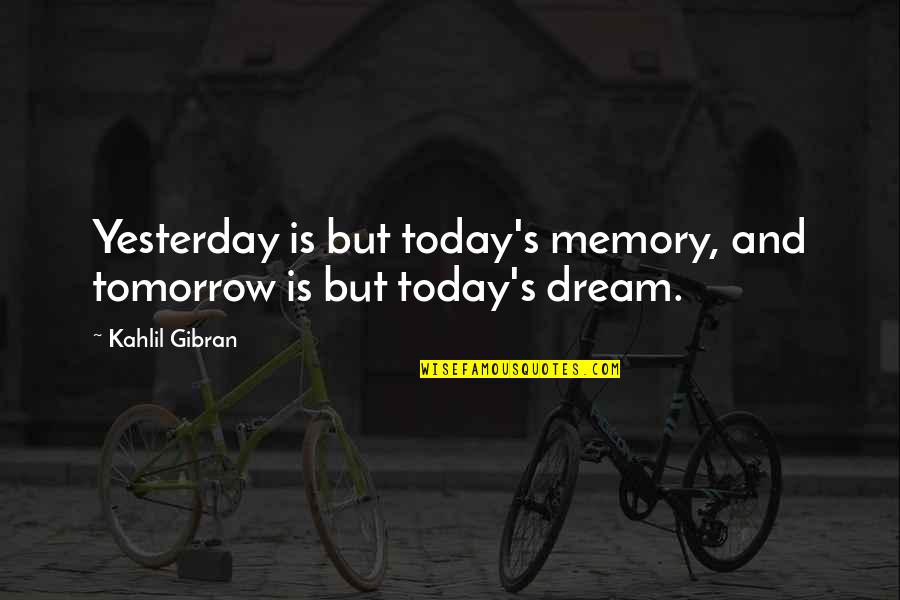 Comunicativa Que Quotes By Kahlil Gibran: Yesterday is but today's memory, and tomorrow is