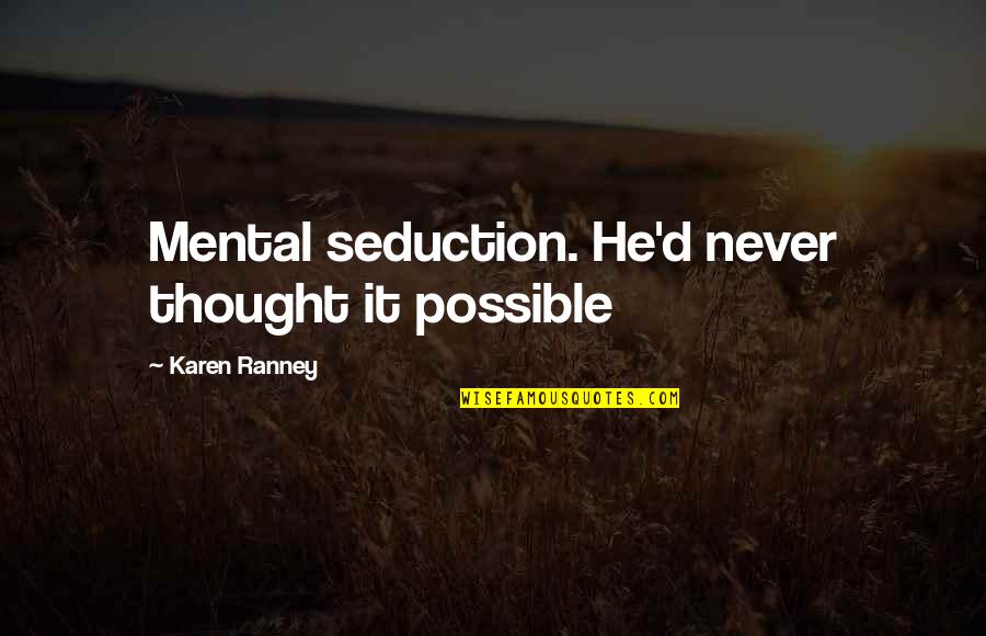 Comunicativas Quotes By Karen Ranney: Mental seduction. He'd never thought it possible Comunicativas Quotes By Karen Ranney: Mental seduction. He'd never thought it possible
