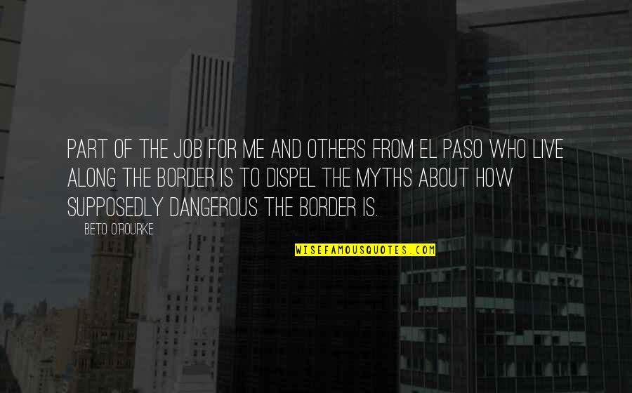 Comunicazione Aumentativa Quotes By Beto O'Rourke: Part of the job for me and others