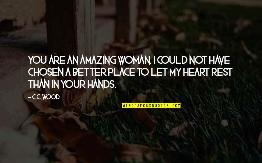 Comunicazione Aumentativa Quotes By C.C. Wood: You are an amazing woman. I could not Comunicazione Aumentativa Quotes By C.C. Wood: You are an amazing woman. I could not