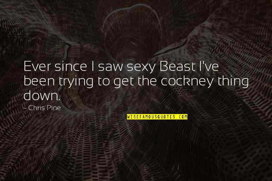 Comunicazione Aumentativa Quotes By Chris Pine: Ever since I saw sexy Beast I've been