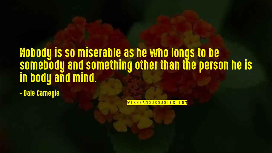 Comunicazione Aumentativa Quotes By Dale Carnegie: Nobody is so miserable as he who longs Comunicazione Aumentativa Quotes By Dale Carnegie: Nobody is so miserable as he who longs