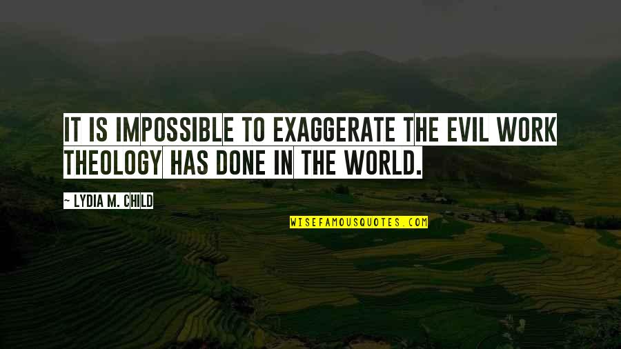Comunicazione Aumentativa Quotes By Lydia M. Child: It is impossible to exaggerate the evil work