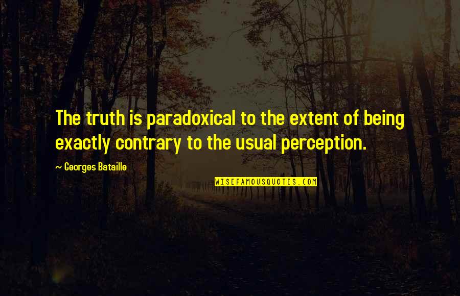 Comunicologos Quotes By Georges Bataille: The truth is paradoxical to the extent of Comunicologos Quotes By Georges Bataille: The truth is paradoxical to the extent of
