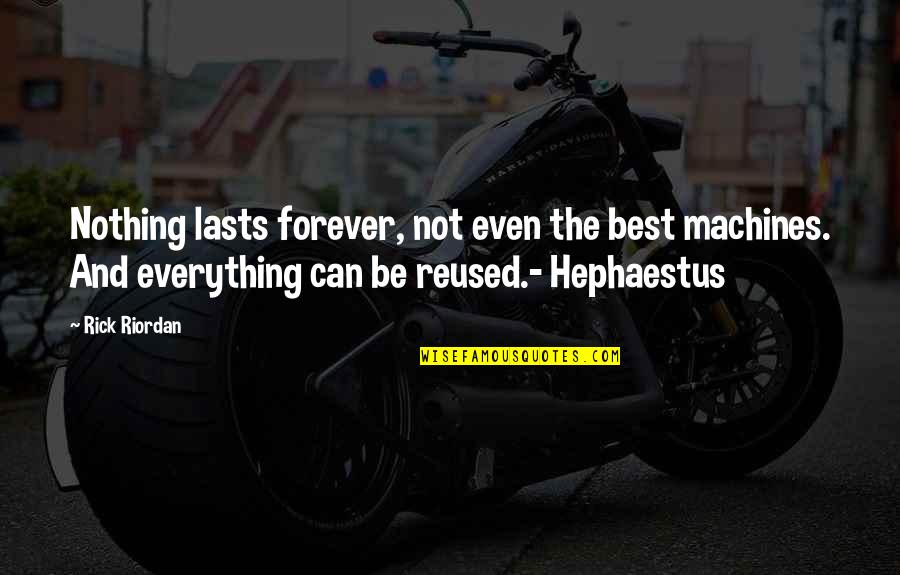 Comunicologos Quotes By Rick Riordan: Nothing lasts forever, not even the best machines. Comunicologos Quotes By Rick Riordan: Nothing lasts forever, not even the best machines.