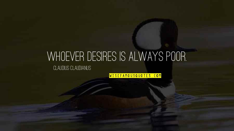 Comunidade Lgbt Quotes By Claudius Claudianus: Whoever desires is always poor. Comunidade Lgbt Quotes By Claudius Claudianus: Whoever desires is always poor.
