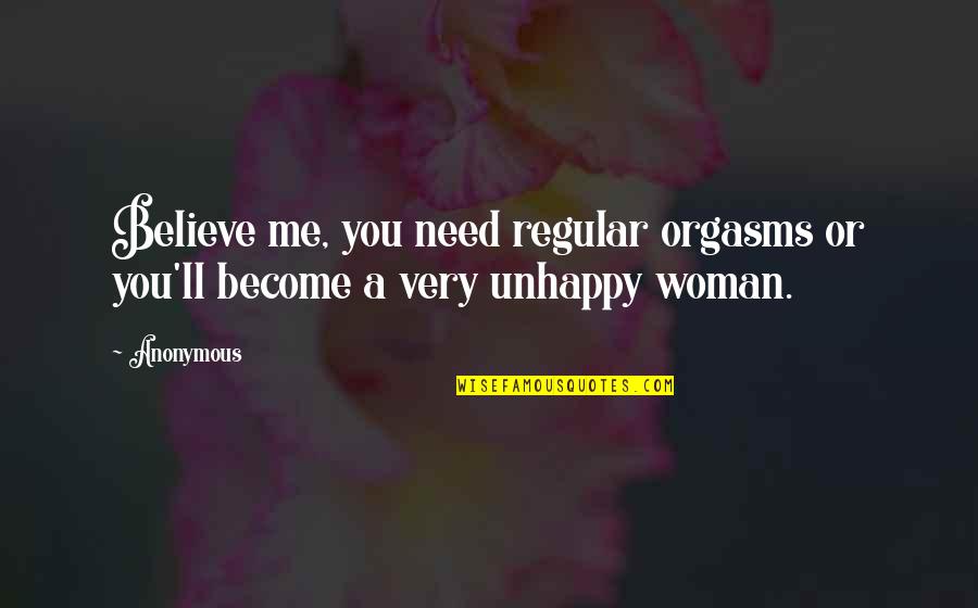 Comunione Di Quotes By Anonymous: Believe me, you need regular orgasms or you'll