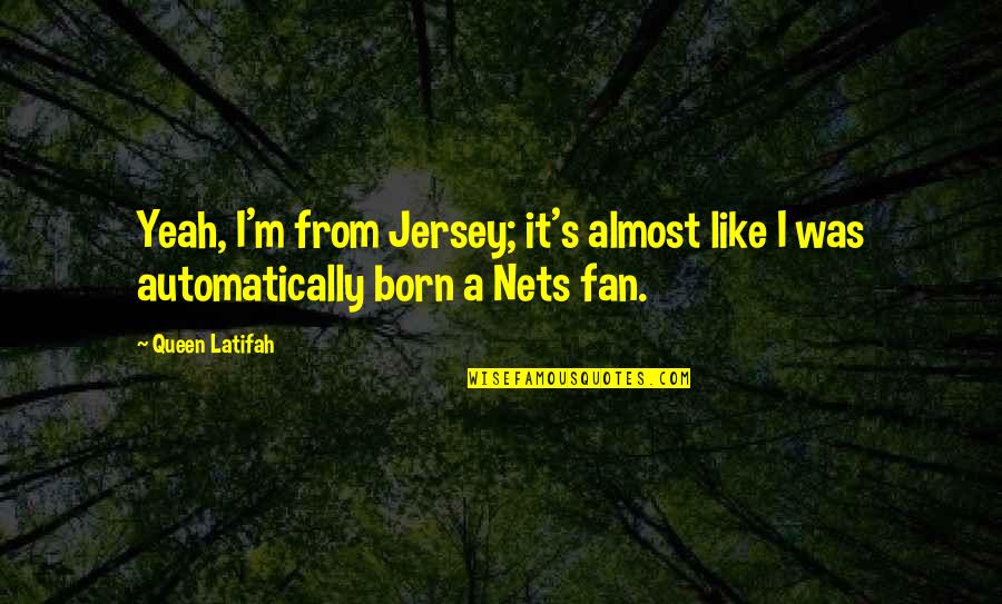 Comunione Di Quotes By Queen Latifah: Yeah, I'm from Jersey; it's almost like I