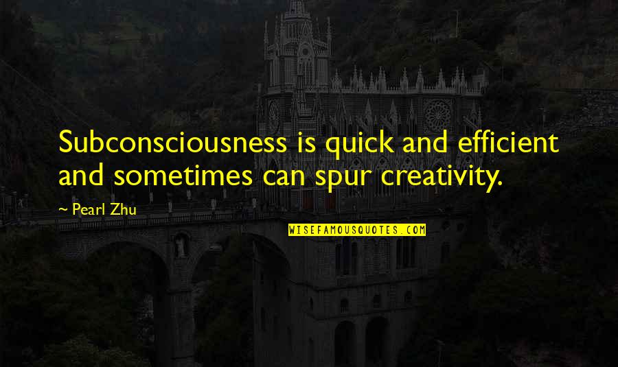 Comunismo Primitivo Quotes By Pearl Zhu: Subconsciousness is quick and efficient and sometimes can