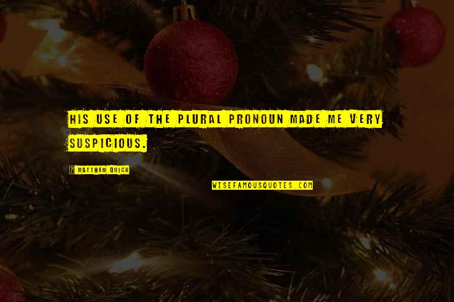 Comunismul Romanesc Quotes By Matthew Quick: His use of the plural pronoun made me