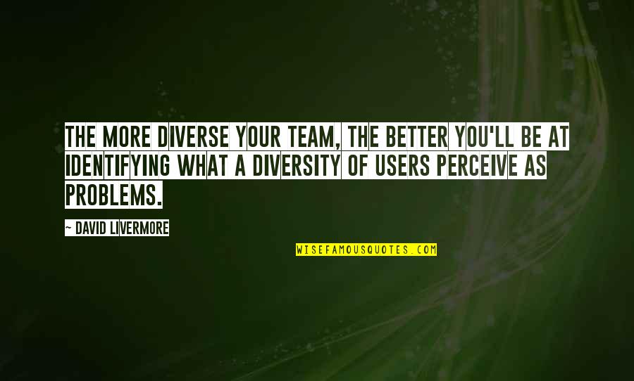 Comunista Significado Quotes By David Livermore: The more diverse your team, the better you'll