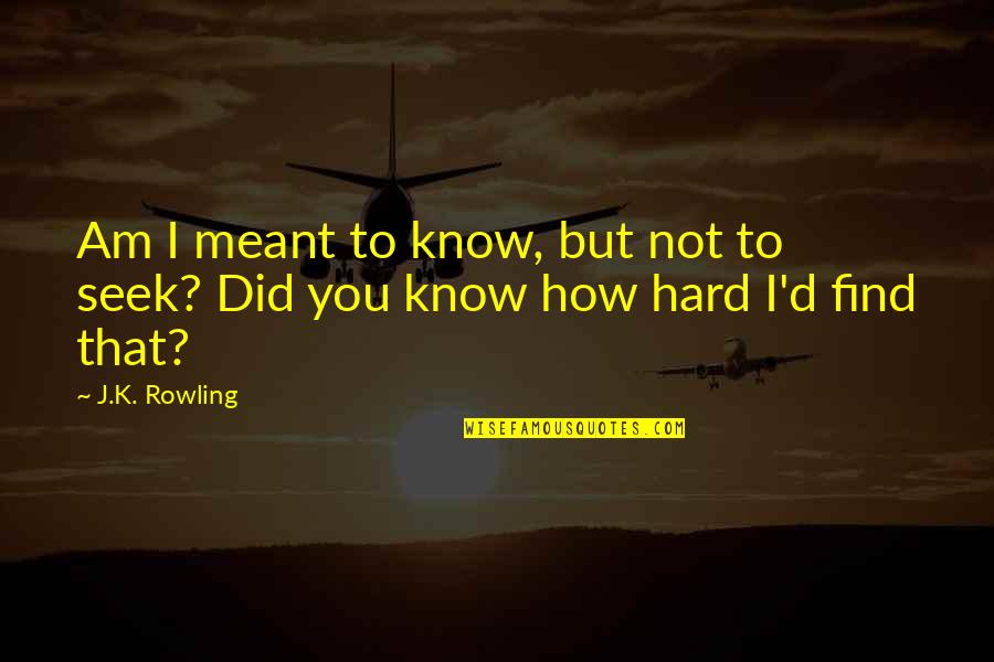Comunitati Quotes By J.K. Rowling: Am I meant to know, but not to