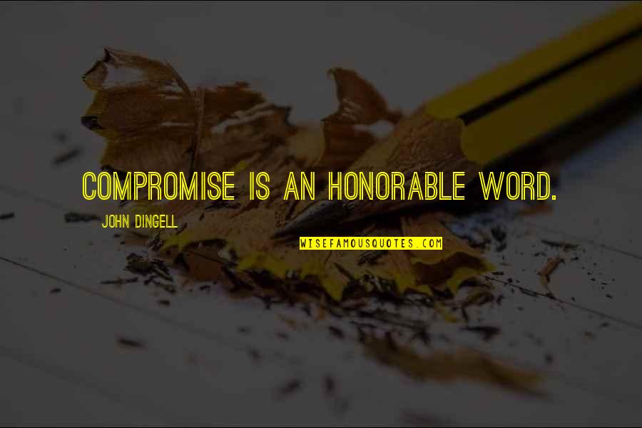 Comusan Quotes By John Dingell: Compromise is an honorable word. Comusan Quotes By John Dingell: Compromise is an honorable word.