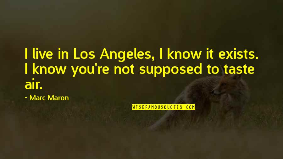 Con Air Funny Quotes By Marc Maron: I live in Los Angeles, I know it