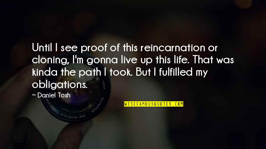Con Cloning Quotes By Daniel Tosh: Until I see proof of this reincarnation or