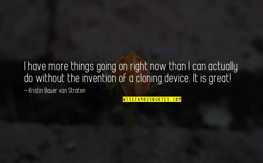 Con Cloning Quotes By Kristin Bauer Van Straten: I have more things going on right now